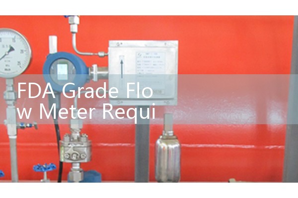 FDA Grade Flow Meter Requirements for Pharmaceutical and Beverage Production